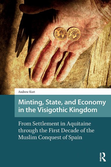 Andrew Kurt - Minting, State, and Economy in the Visigothic Kingdom, Häftad