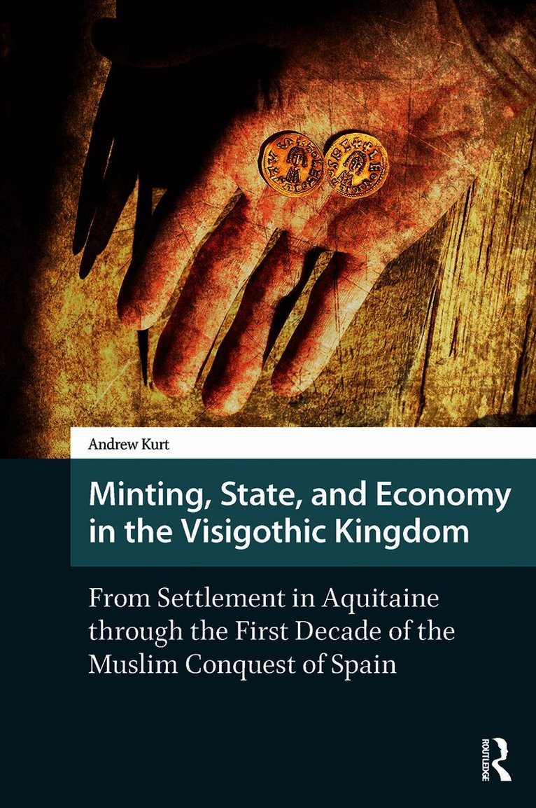 Minting, State, and Economy in the Visigothic Kingdom