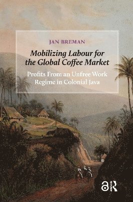Jan Breman - Mobilizing Labour for the Global Coffee Market, Häftad