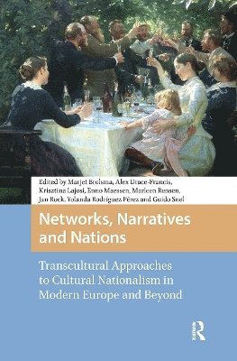 Marjet Brolsma, Alex Drace-Francis, Krisztina Lajosi-Moore, Enno Maessen, Marleen Rensen - Networks, Narratives and Nations, Häftad