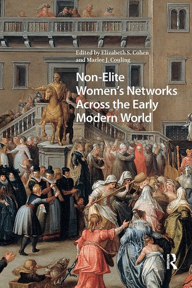 Elizabeth Storr Cohen, Marlee J. Couling - Non-Elite Women's Networks Across the Early Modern World, Häftad