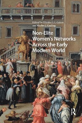 Elizabeth Storr Cohen, Marlee J. Couling - Non-Elite Women's Networks Across the Early Modern World, Häftad