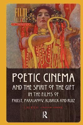 Laleen Jayamanne - Poetic Cinema and the Spirit of the Gift in the Films of Pabst, Parajanov, Kubrick and Ruiz, Häftad