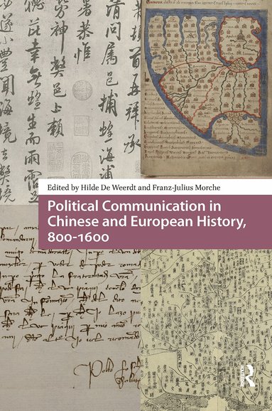 Hilde De Weerdt, Franz-Julius Morche - Political Communication in Chinese and European History, 800-1600, Häftad