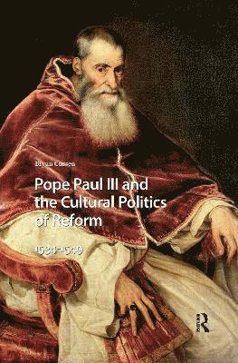 Bryan Cussen - Pope Paul III and the Cultural Politics of Reform, Häftad