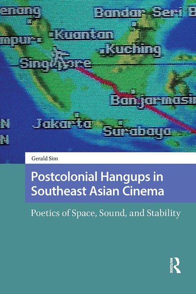 Gerald Sim - Postcolonial Hangups in Southeast Asian Cinema, Häftad