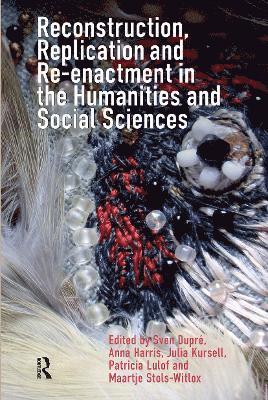 Sven Dupré, Anna Harris, Julia Kursell, Patricia Lulof, Maartje Stols-Witlox, Sven Dupre - Reconstruction, Replication and Re-enactment in the Humanities and Social Sciences, Häftad