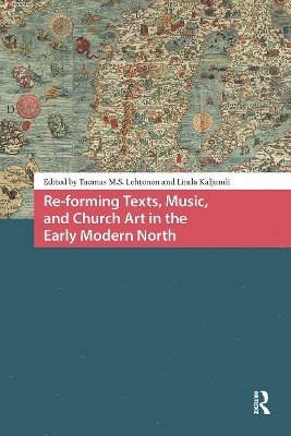 Re-forming Texts, Music, and Church Art in the Early Modern North