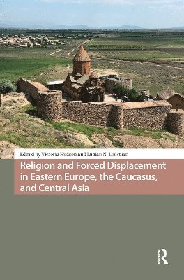 Victoria Hudson, Lucian N. Leustean - Religion and Forced Displacement in Eastern Europe, the Caucasus, and Central Asia, Häftad
