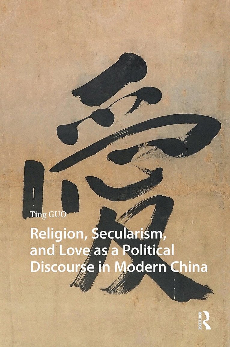Ting Guo - Religion, Secularism, and Love as a Political Discourse in Modern China, Häftad. Tillgänglighet: Tillfälligt slut