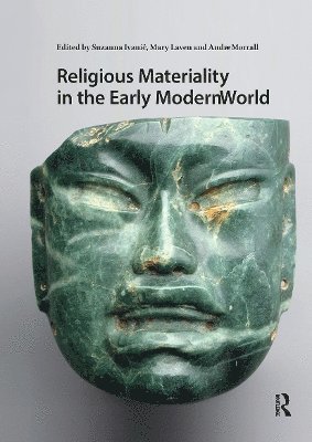 Suzanna Ivanic, Mary Laven, Andrew Morrall - Religious Materiality in the Early Modern World, Häftad