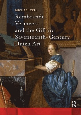 Michael Zell - Rembrandt, Vermeer, and the Gift in Seventeenth-Century Dutch Art, Häftad