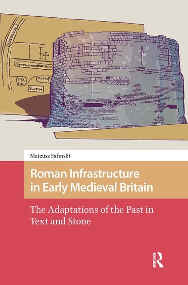 Mateusz Fafinski - Roman Infrastructure in Early Medieval Britain, Häftad