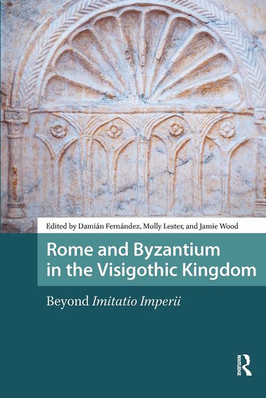 Damián Fernández, Molly Lester, Jamie Wood - Rome and Byzantium in the Visigothic Kingdom, Häftad