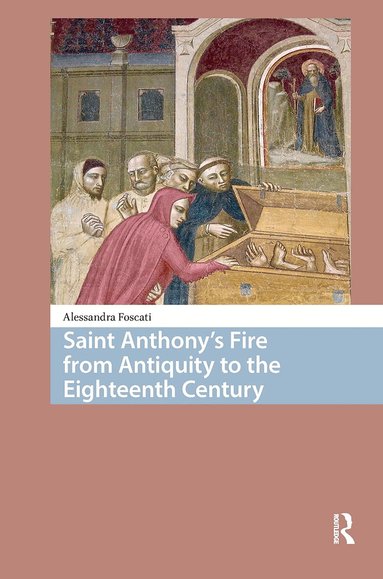 Alessandra Foscati - Saint Anthony's Fire from Antiquity to the Eighteenth Century, Häftad