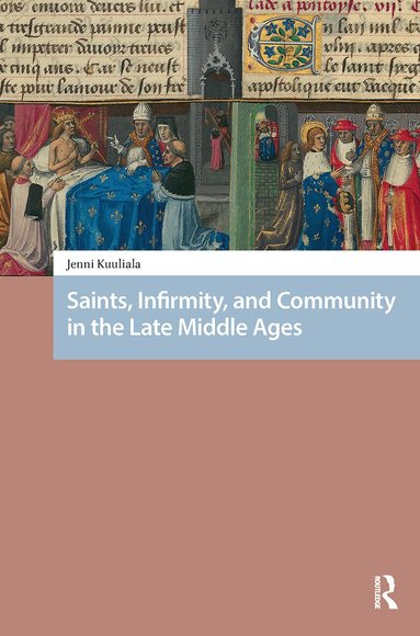 Jenni Kuuliala - Saints, Infirmity, and Community in the Late Middle Ages, Häftad
