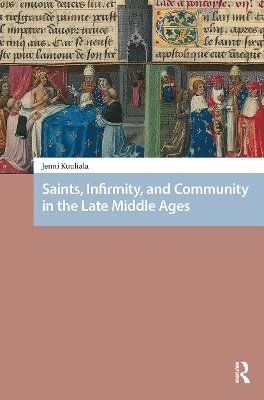 Saints, Infirmity, and Community in the Late Middle Ages