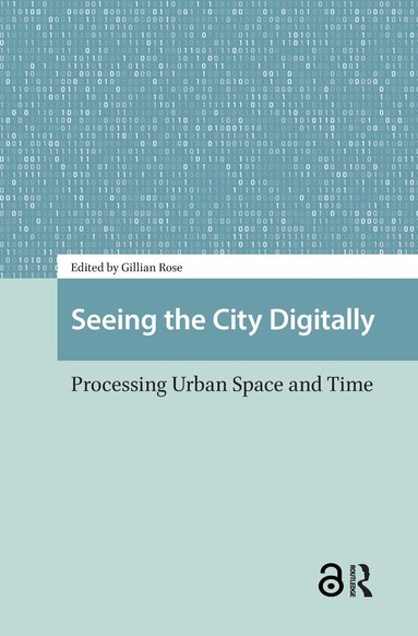 Gillian Rose - Seeing the City Digitally, Häftad