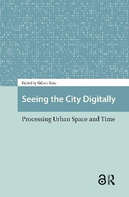 Gillian Rose - Seeing the City Digitally, Häftad