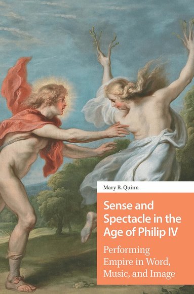 Mary Quinn - Sense and Spectacle in the Age of Philip IV, Häftad