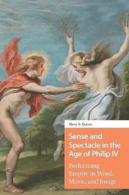 Sense and Spectacle in the Age of Philip IV