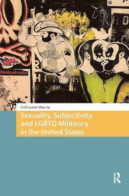 Guillaume Marche - Sexuality, Subjectivity, and LGBTQ Militancy in the United States, Häftad