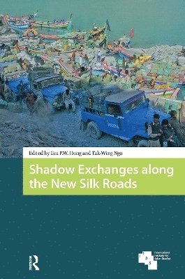Eva P. W. Hung, Tak-Wing Ngo - Shadow Exchanges along the New Silk Roads, Häftad