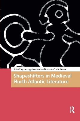 Santiago Francisco Barreiro, Luciana Mabel Cordo Russo - Shapeshifters in Medieval North Atlantic Literature, Häftad
