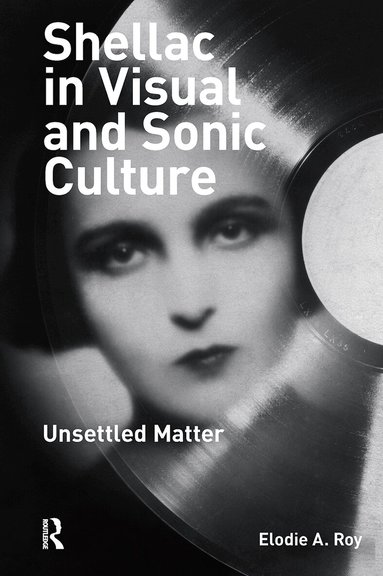 Elodie A. Roy - Shellac in Visual and Sonic Culture, Häftad