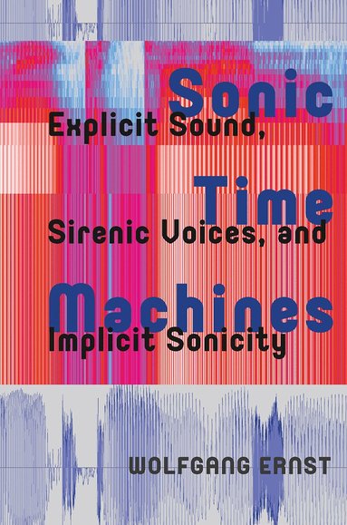 Wolfgang Ernst - Sonic Time Machines, Häftad
