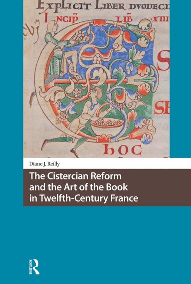 Diane Reilly - Cistercian Reform and the Art of the Book in Twelfth-Century France, Häftad