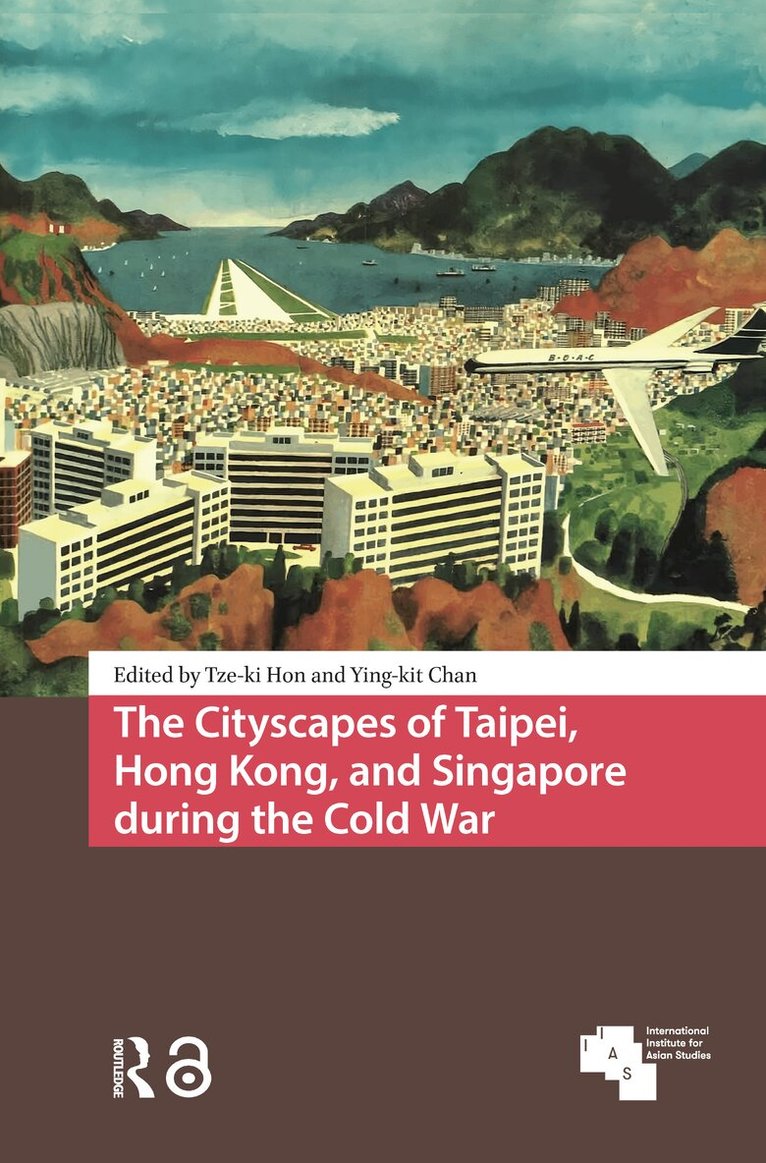 Tze-ki Hon, Ying-kit Chan - Cityscapes of Taipei, Hong Kong, and Singapore during the Cold War, Häftad