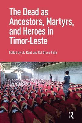 Dead as Ancestors, Martyrs, and Heroes in Timor-Leste