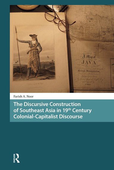 Farish A. Noor - Discursive Construction of Southeast Asia in 19th Century Colonial-Capitalist Discourse, Häftad