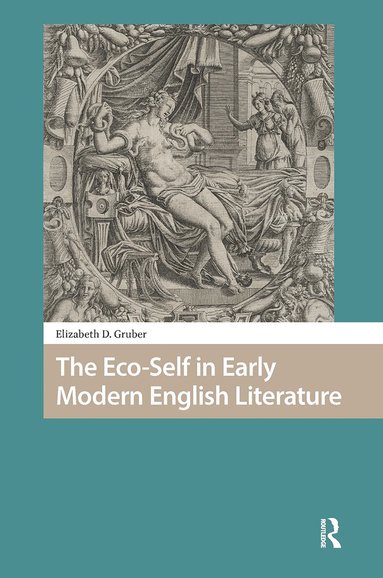Elizabeth Gruber - Eco-Self in Early Modern English Literature, Häftad