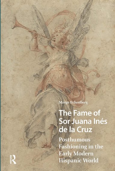Margo Echenberg - Fame of Sor Juana Inés de la Cruz, Häftad