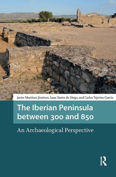 Martínez Jiménez, Isaac Sastre de Diego, Carlos Tejerizo - Iberian Peninsula between 300 and 850, Häftad