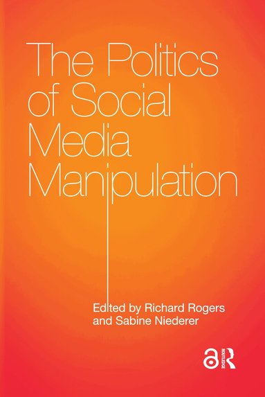 Richard Rogers, Sabine Niederer - Politics of Social Media Manipulation, Häftad