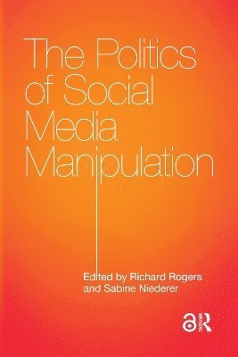 Richard Rogers, Sabine Niederer - Politics of Social Media Manipulation, Häftad