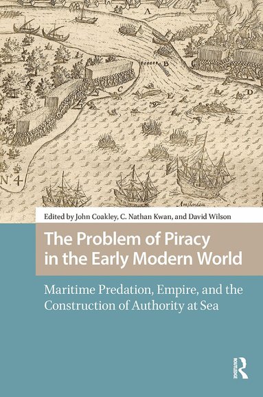 John Coakley, Nathan Kwan, David Wilson - Problem of Piracy in the Early Modern World, Häftad