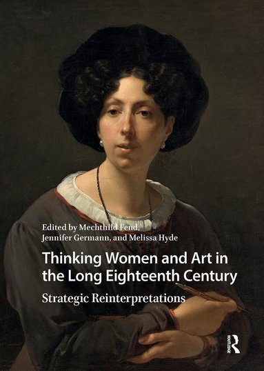 Mechthild Fend, Jennifer Germann, Melissa Hyde - Thinking Women and Art in the Long Eighteenth Century, Häftad