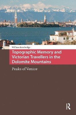 Topographic Memory and Victorian Travellers in the Dolomite Mountains