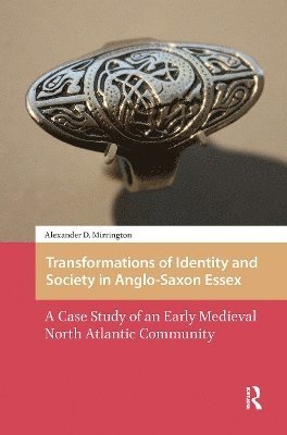 Alexander Mirrington - Transformations of Identity and Society in Anglo-Saxon Essex, Häftad