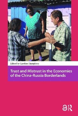 Trust and Mistrust in the Economies of the China-Russia Borderlands