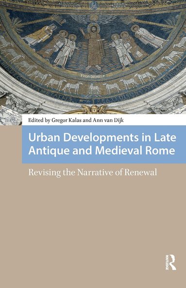Gregor Kalas, Ann van Dijk - Urban Developments in Late Antique and Medieval Rome, Häftad