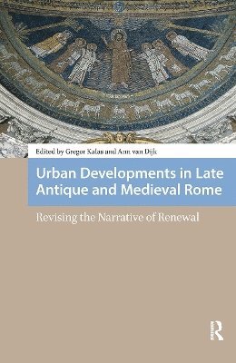 Gregor Kalas, Ann van Dijk, Ann Van Dijk - Urban Developments in Late Antique and Medieval Rome, Häftad