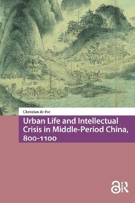 Christian Pee - Urban Life and Intellectual Crisis in Middle-Period China, 800-1100, Häftad