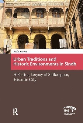 Anila Naeem - Urban Traditions and Historic Environments in Sindh, Häftad