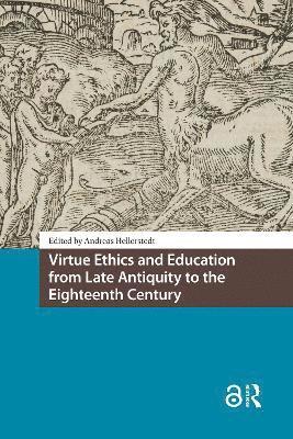 Andreas Hellerstedt - Virtue Ethics and Education from Late Antiquity to the Eighteenth Century, Häftad