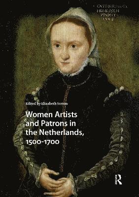 Women Artists and Patrons in the Netherlands, 1500-1700